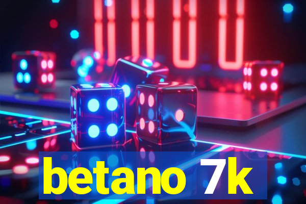 betano 7k